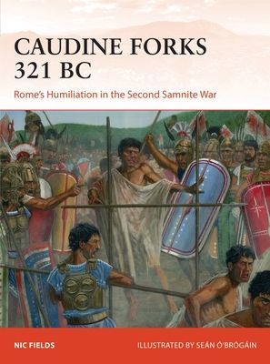 Caudine Forks 321 BC - Rome's Humiliation in the Second Samnite War (Fields Nic)(Paperback / softback)