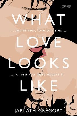 What Love Looks Like - Sometimes love turns up where you least expect it (Gregory Jarlath)(Paperback / softback)