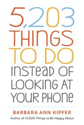 5,203 Things to Do Instead of Looking at Your Phone (Kipfer Barbara Ann)(Paperback)