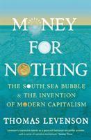 Money For Nothing - The South Sea Bubble and the Invention of Modern Capitalism (Levenson Thomas)(Paperback / softback)