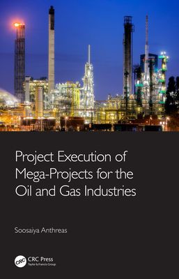 Project Execution of Mega-Projects for the Oil and Gas Industries (Anthreas Soosaiya)(Pevná vazba)