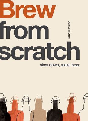 Brew - Slow Down, Make Beer (Morton James)(Paperback / softback)