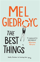 Best Things - The warm, funny, life-affirming novel from comedian Mel Giedroyc (Giedroyc Mel)(Pevná vazba)