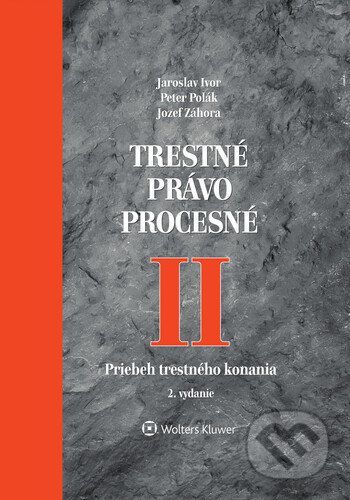 Trestné právo procesné II - Jaroslav Ivor, Peter Polák, Jozef Záhora
