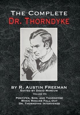 Complete Dr. Thorndyke - Volume VII - Pontifex, Son, and Thorndyke When Rogues Fall Out and Dr. Thorndyke Intervenes (Freeman R Austin)(Pevná vazba)