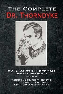 Complete Dr. Thorndyke - Volume VII - Pontifex, Son, and Thorndyke When Rogues Fall Out and Dr. Thorndyke Intervenes (Freeman R Austin)(Paperback / softback)