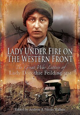 Lady Under Fire on the Western Front - The Great War Letters of Lady Dorothie Feilding MM (Feilding Dorothie)(Paperback / softback)