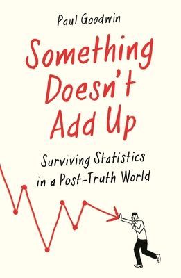 Something Doesn't Add Up - Surviving Statistics in a Number-Mad World (Goodwin Paul)(Paperback / softback)