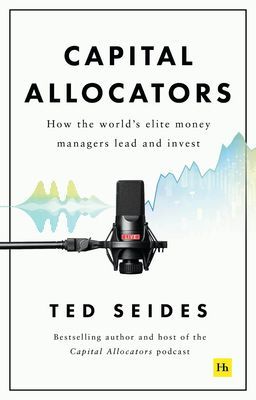 Capital Allocators - How the world's elite money managers lead and invest (Seides Ted)(Pevná vazba)