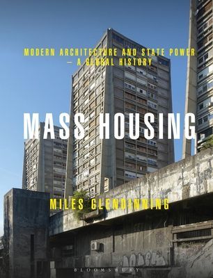 Mass Housing - Modern Architecture and State Power - a Global History (Glendinning Miles (Edinburgh College of Art UK))(Paperback / softback)