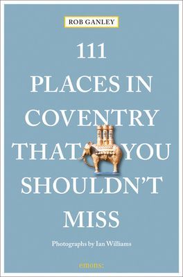 111 Places in Coventry That You Shouldn't Miss (Ganley Rob)(Paperback / softback)