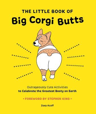 Little Book of Big Corgi Butts: Outrageously Cute Activities to Celebrate the Greatest Booty on Earth (Acoff Zoey)(Paperback / softback)