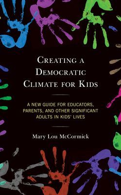 Creating a Democratic Climate for Kids - A New Guide for Educators, Parents, and Other Significant Adults in Kids' Lives (McCormick Mary Lou)(Pevná vazba)