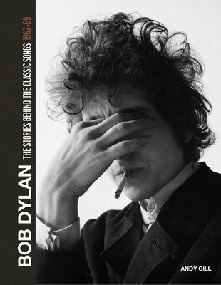 Bob Dylan: The Stories Behind the Songs, 1962-69 (Gill Andy)(Pevná vazba)