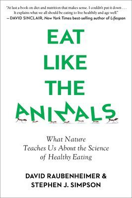 Eat Like the Animals - What Nature Teaches Us About the Science of Healthy Eating (David Raubenheimer Raubenheimer)(Paperback)