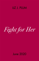 Fight For Her (Plum Liz J.)(Paperback / softback)