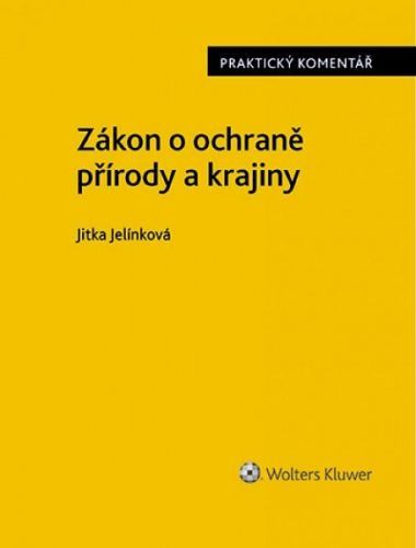 Zákon o ochraně přírody a krajiny. Praktický komentář - Jelínková Jitka