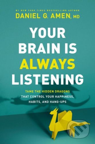 Your Brain Is Always Listening - Daniel G. Amen
