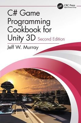 C# Game Programming Cookbook for Unity 3D (Murray Jeff  W. (Psychic Parrot Games Ottawa Ontario Canada))(Paperback / softback)