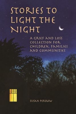 Stories to Light the Night - A Grief and Loss Collection for Children, Families and Communities (Perrow Susan)(Paperback / softback)