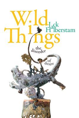 Wild Things - The Disorder of Desire (Halberstam Jack)(Paperback / softback)