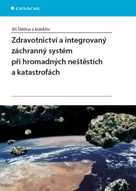 Zdravotnictví a integrovaný zachranný systém při hromadných neštěstích a katastrofách - Jiří Štětina