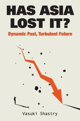 Has Asia Lost It?: Dynamic Past, Turbulent Future (Shastry Vasuki (Chatham House Uk))(Paperback / softback)