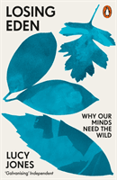 Losing Eden - Why Our Minds Need the Wild (Jones Lucy)(Paperback / softback)