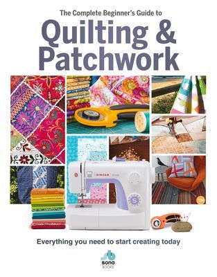 The Complete Beginner's Guide to Quilting and Patchwork - Everything you need to know to get started with Quilting and Patchwork (Sona Books)(Pevná vazba)