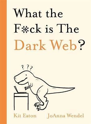 What the F*ck is The Dark Web? - Eaton Kit