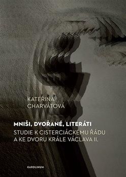 Mniši, dvořané, literáti - Charvátová Kateřina, Brožovaná