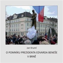 O pomníku Edvarda Beneše v Brně - Kruml Jan, Brožovaná