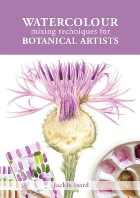 Watercolour Mixing Techniques for Botanical Artists (Isard Jackie)(Paperback / softback)