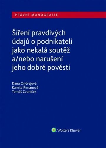 Šíření pravdivých údajů o podnikateli jako nekalá soutěž a/nebo narušení dobré pověsti - Ondrejová Dana