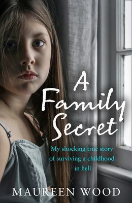 Family Secret - My Shocking True Story of Surviving a Childhood in Hell (Wood Maureen)(Paperback / softback)