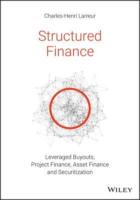 Structured Finance - Leveraged Buyouts, Project Finance, Asset Finance and Securitization (Larreur Charles-Henri)(Paperback / softback)