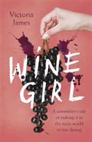 Wine Girl - A sommelier's tale of making it in the toxic world of fine dining (James Victoria)(Paperback / softback)