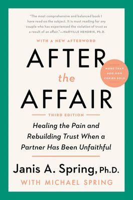 After the Affair, Third Edition: Healing the Pain and Rebuilding Trust When a Partner Has Been Unfaithful (Spring Janis a.)(Paperback)