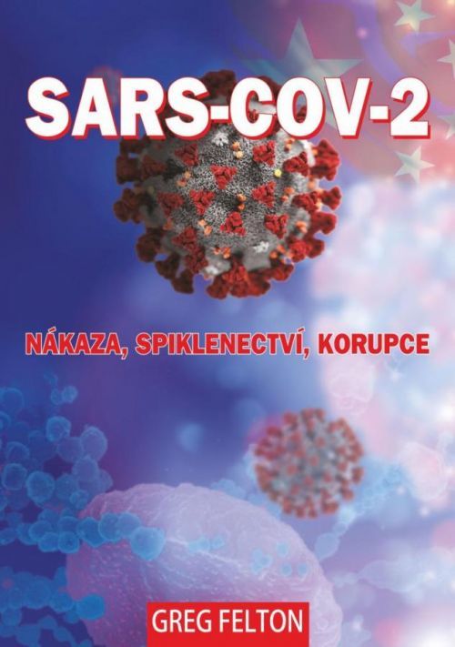 SARS-CoV-2: Nákaza, Spiklenectví, Korupce - Felton Greg, Brožovaná