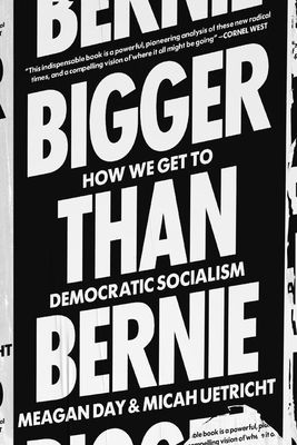Bigger Than Bernie - How We Go from the Sanders Campaign to Democratic Socialism(Paperback / softback)