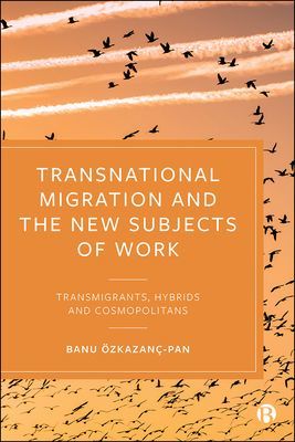 Transnational Migration and the New Subjects of Work - Transmigrants, Hybrids and Cosmopolitans (OEzkazanc-Pan Banu)(Paperback / softback)