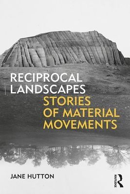 Reciprocal Landscapes - Stories of Material Movements (Hutton Jane (University of Waterloo Canada))(Paperback / softback)
