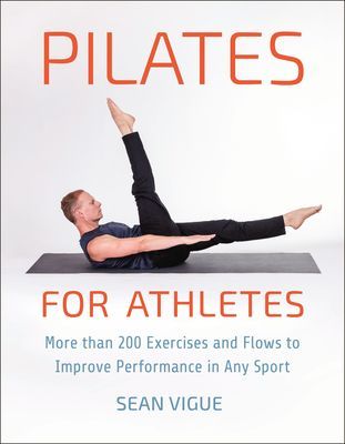 Pilates For Athletes - More than 200 Exercises and Flows to Improve Performance in Any Sport (Vigue Sean)(Paperback / softback)