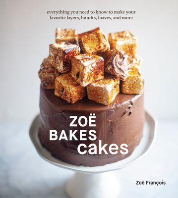 Zoe Bakes Cakes - Everything You Need to Know to Make Your Favorite Layers, Bundts, Loaves, and More (Francois Zoe)(Pevná vazba)