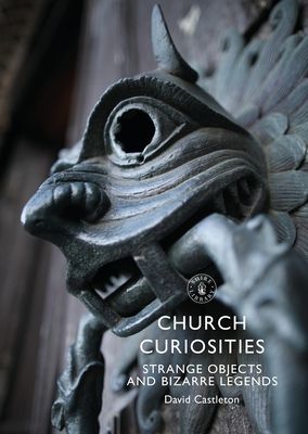 Church Curiosities - Strange Objects and Bizarre Legends (Castleton David)(Paperback / softback)