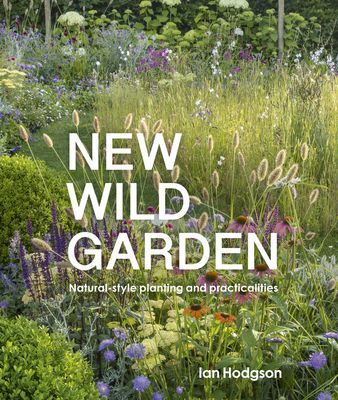 New Wild Garden - Natural-style planting and practicalities (Hodgson Ian)(Pevná vazba)