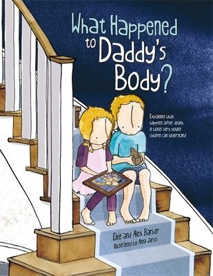 What Happened to Daddy's Body? - Explaining What Happens After Death in Words Very Young Children Can Understand (Barber Elke)(Paperback / softback)
