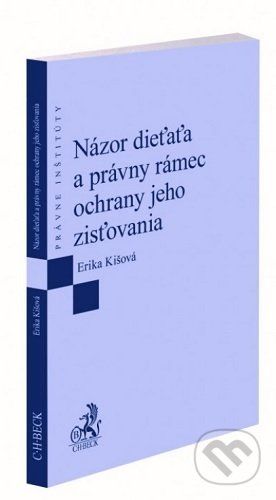 Názor dieťaťa a právny rámec ochrany jeho zisťovania - Erika Kišová