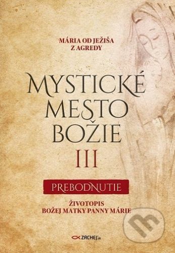 Mystické mesto Božie III - Prebodnutie - Mária od Ježiša z Agredy