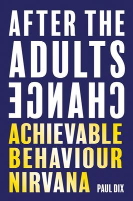 After The Adults Change - Achievable behaviour nirvana (Dix Paul)(Paperback / softback)